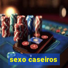 sexo caseiros